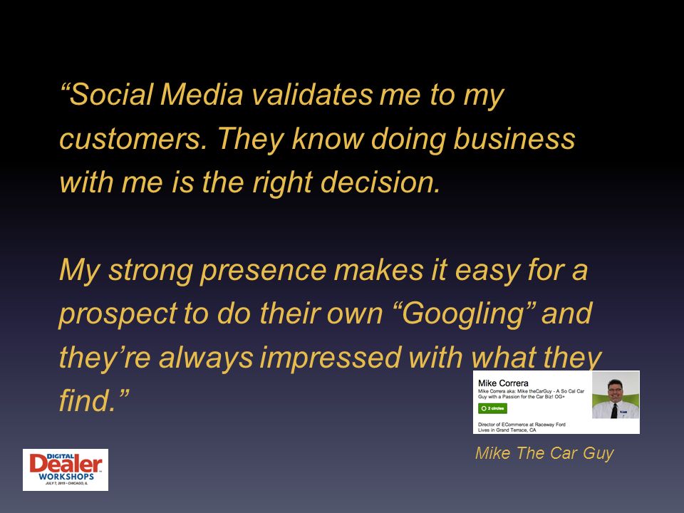 Social Media validates me to my customers. They know doing business with me is the right decision.