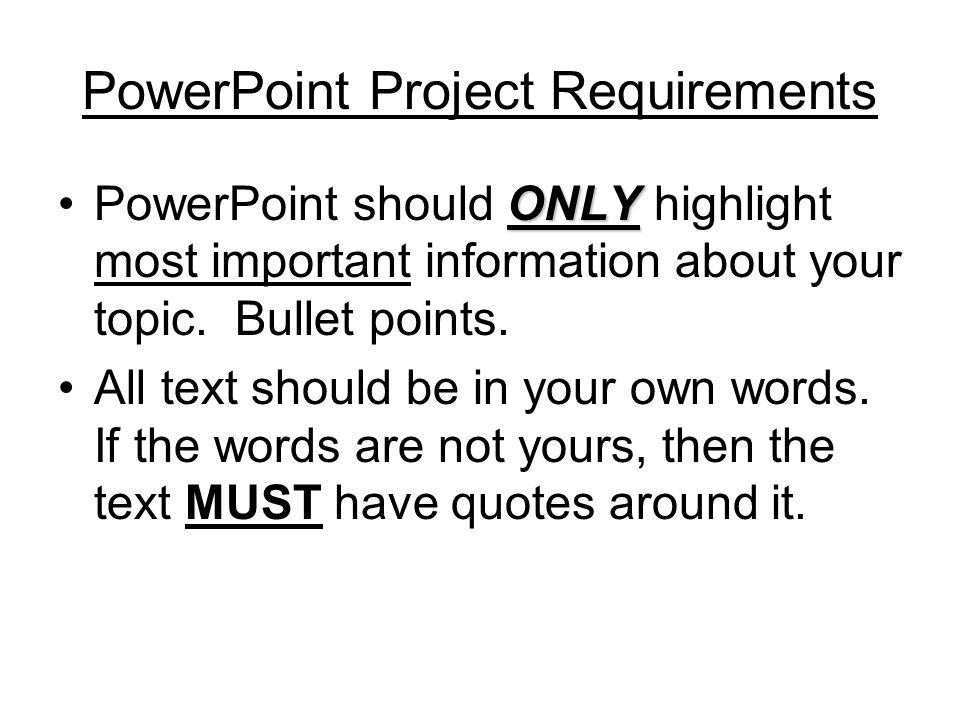 PowerPoint Project Requirements ONLYPowerPoint should ONLY highlight most important information about your topic.