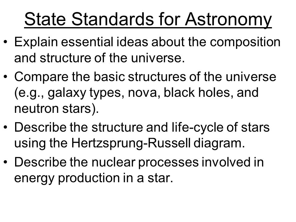 State Standards for Astronomy Explain essential ideas about the composition and structure of the universe.