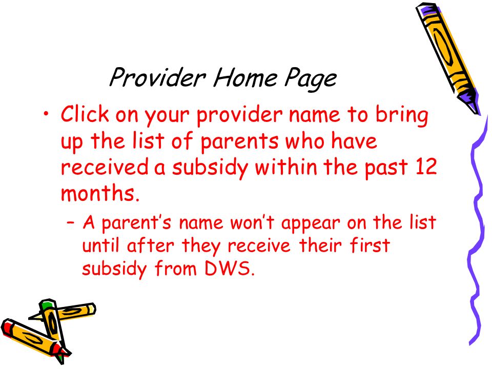 Provider Home Page Click on your provider name to bring up the list of parents who have received a subsidy within the past 12 months.