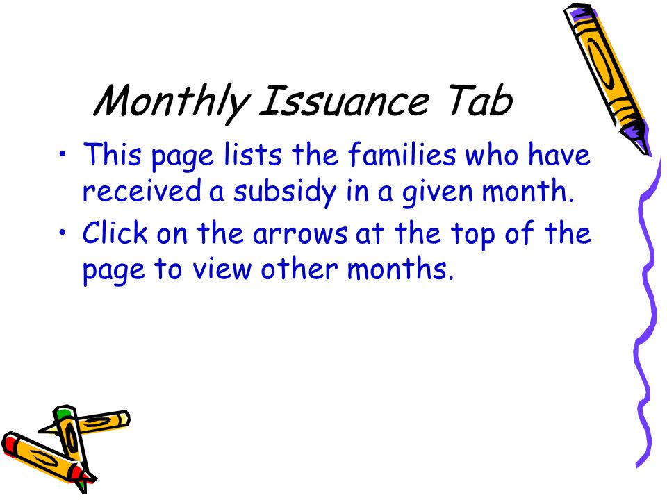 Monthly Issuance Tab This page lists the families who have received a subsidy in a given month.