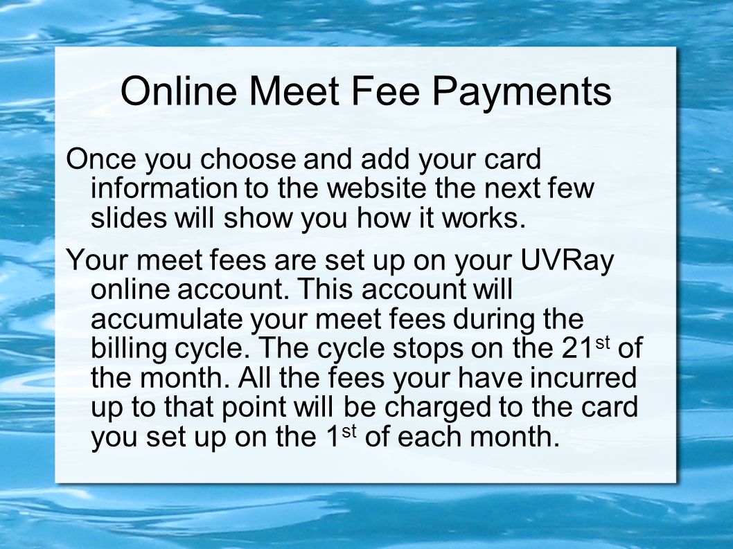 Online Meet Fee Payments Once you choose and add your card information to the website the next few slides will show you how it works.
