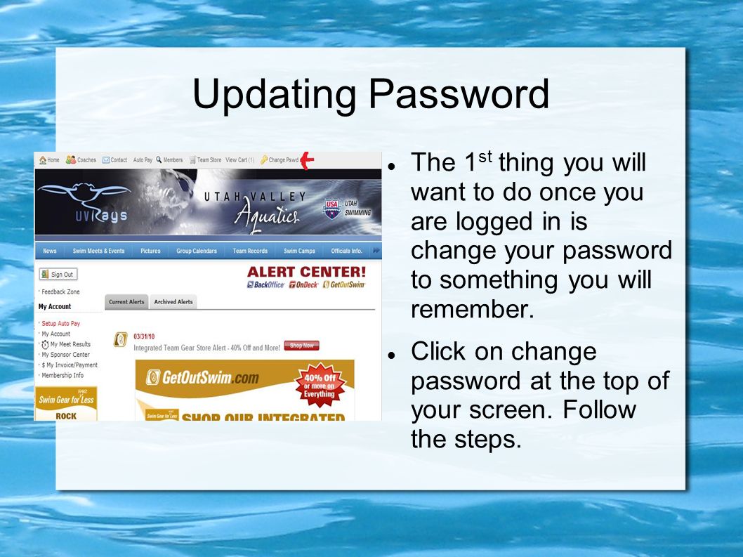 Updating Password The 1 st thing you will want to do once you are logged in is change your password to something you will remember.