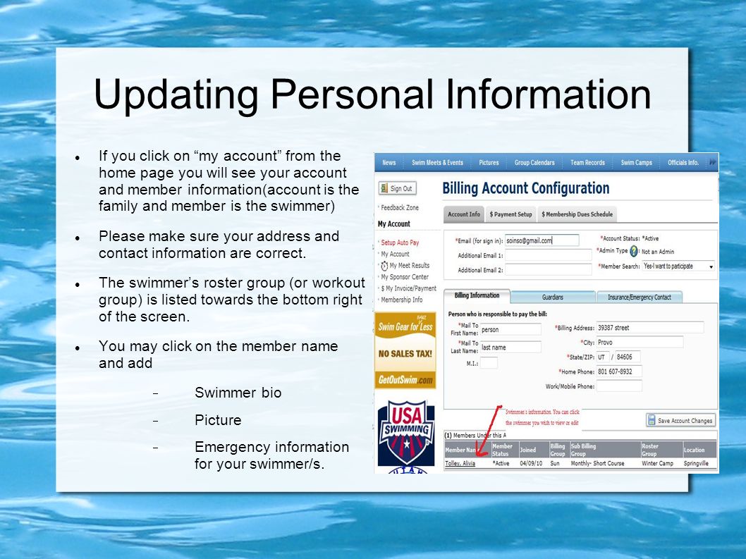 Updating Personal Information If you click on my account from the home page you will see your account and member information(account is the family and member is the swimmer) Please make sure your address and contact information are correct.