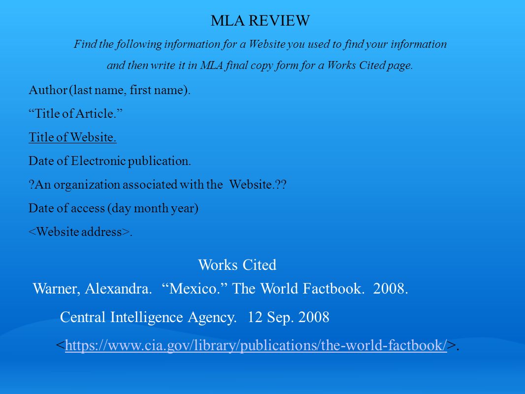 MLA REVIEW Find the following information for a Website you used to find your information and then write it in MLA final copy form for a Works Cited page.