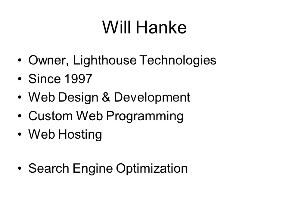 Owner, Lighthouse Technologies Since 1997 Web Design & Development Custom Web Programming Web Hosting Search Engine Optimization