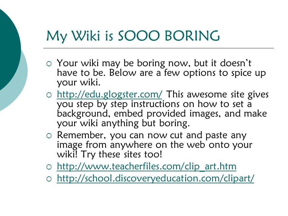 My Wiki is SOOO BORING  Your wiki may be boring now, but it doesn’t have to be.