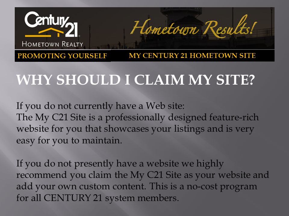 PROMOTING YOURSELF MY CENTURY 21 HOMETOWN SITE WHY SHOULD I CLAIM MY SITE.