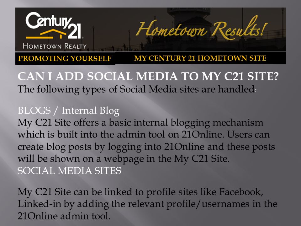 PROMOTING YOURSELF MY CENTURY 21 HOMETOWN SITE CAN I ADD SOCIAL MEDIA TO MY C21 SITE.