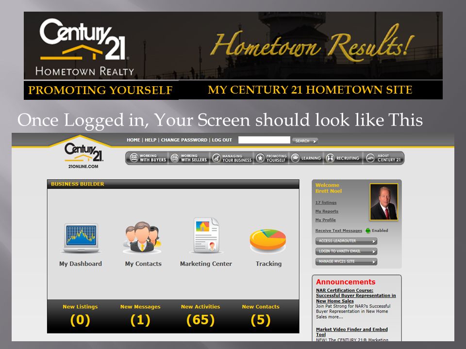 PROMOTING YOURSELF MY CENTURY 21 HOMETOWN SITE Once Logged in, Your Screen should look like This