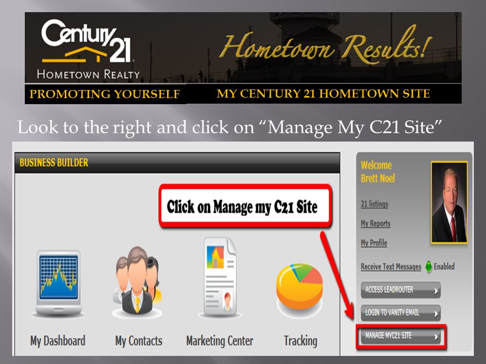 PROMOTING YOURSELF MY CENTURY 21 HOMETOWN SITE Look to the right and click on Manage My C21 Site