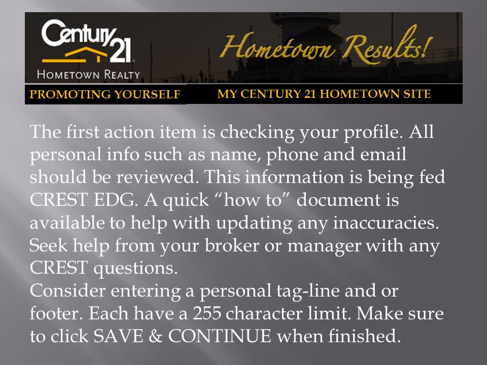 PROMOTING YOURSELF MY CENTURY 21 HOMETOWN SITE The first action item is checking your profile.