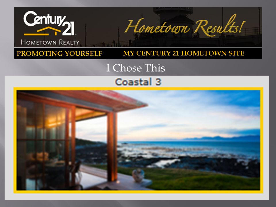 PROMOTING YOURSELF MY CENTURY 21 HOMETOWN SITE I Chose This
