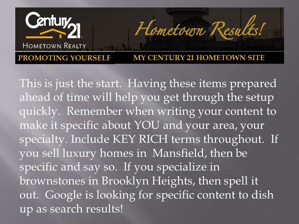 PROMOTING YOURSELF MY CENTURY 21 HOMETOWN SITE This is just the start.
