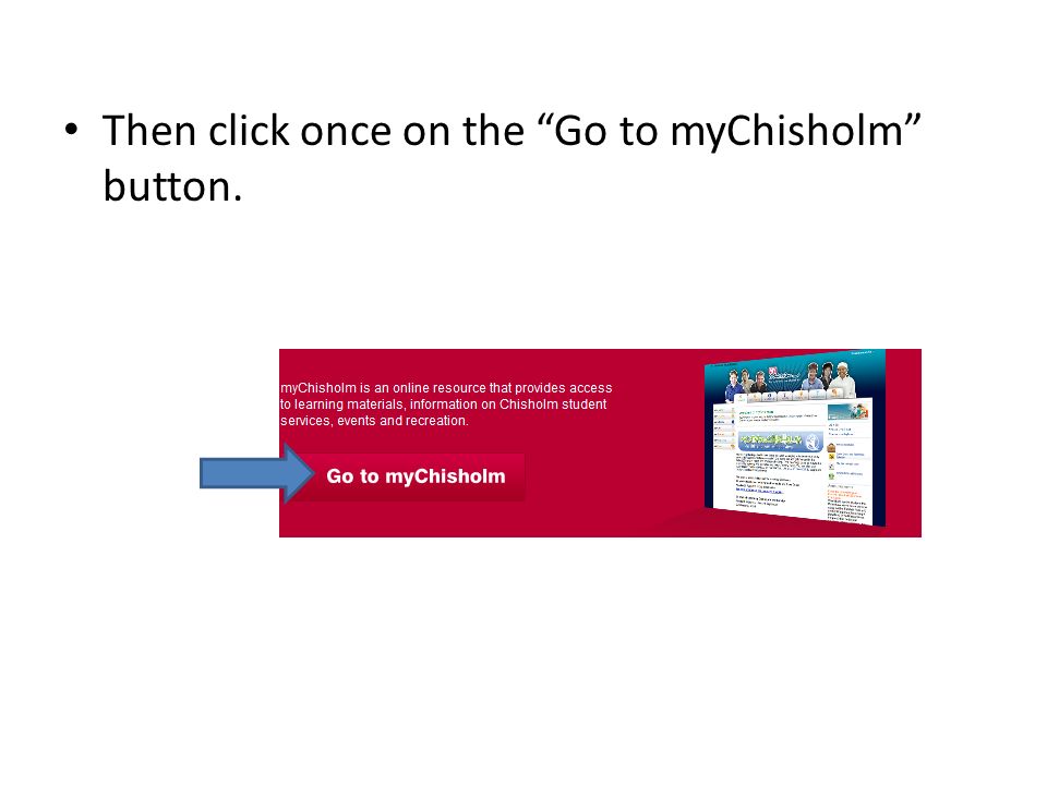 Then click once on the Go to myChisholm button.