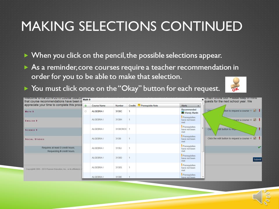 HOW TO MAKE SELECTIONS  The course selection screen contains all possible options for next year courses to include core and elective courses.