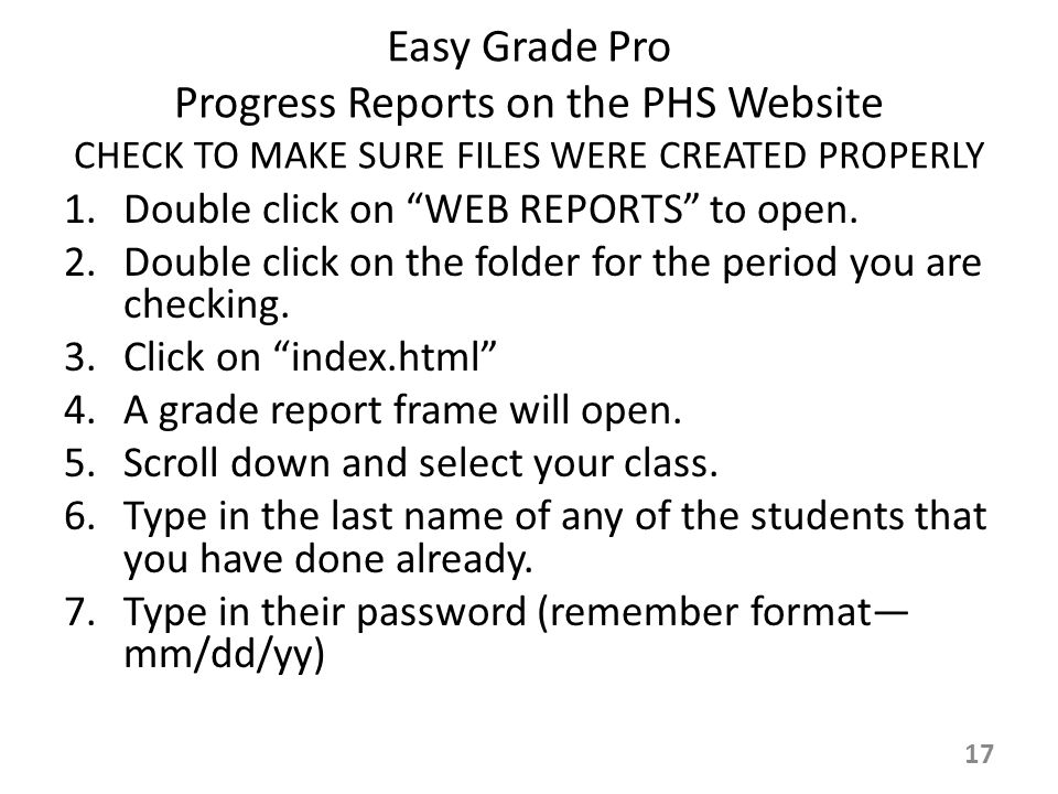 Easy Grade Pro Progress Reports on the PHS Website CHECK TO MAKE SURE FILES WERE CREATED PROPERLY 1.Double click on WEB REPORTS to open.