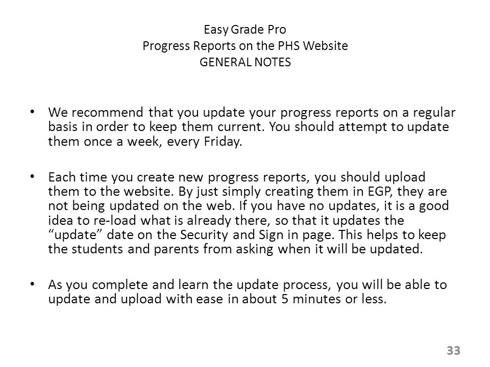 Easy Grade Pro Progress Reports on the PHS Website GENERAL NOTES We recommend that you update your progress reports on a regular basis in order to keep them current.