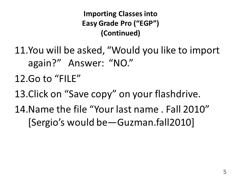 11.You will be asked, Would you like to import again Answer: NO. 12.Go to FILE 13.Click on Save copy on your flashdrive.