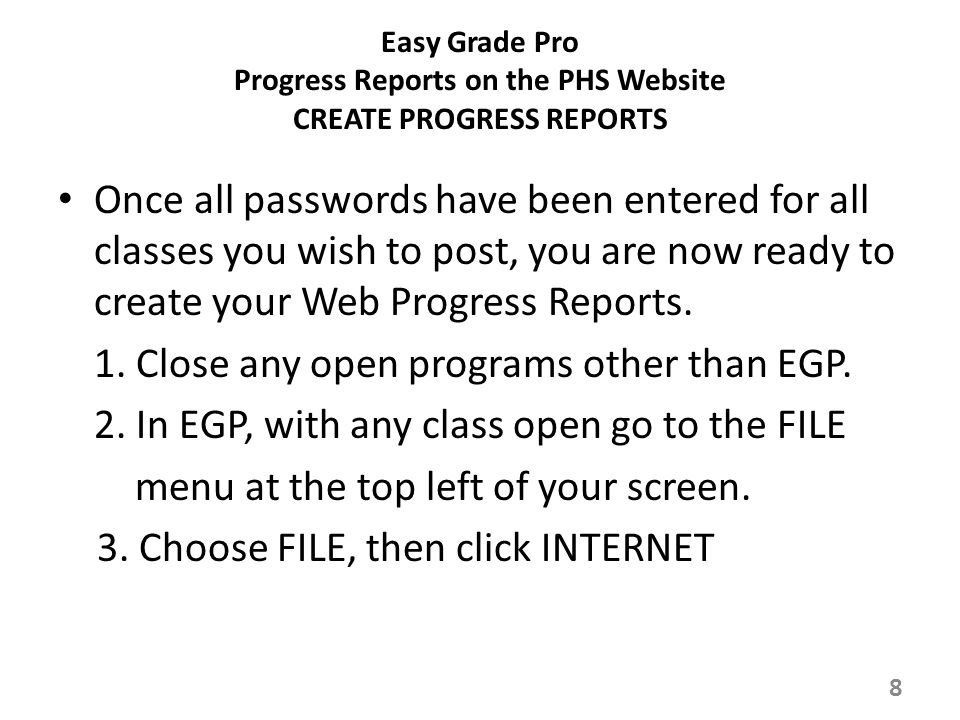 Easy Grade Pro Progress Reports on the PHS Website CREATE PROGRESS REPORTS Once all passwords have been entered for all classes you wish to post, you are now ready to create your Web Progress Reports.