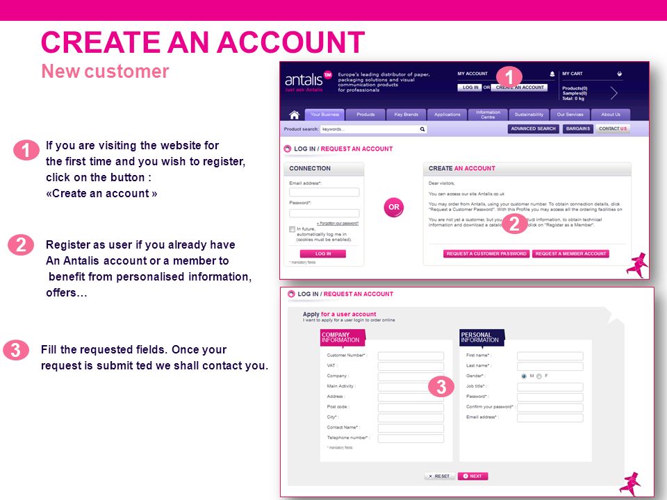 CREATE AN ACCOUNT 9 If you are visiting the website for the first time and you wish to register, click on the button : «Create an account » New customer Fill the requested fields.