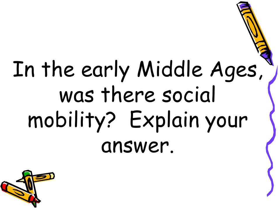 In the early Middle Ages, was there social mobility Explain your answer.
