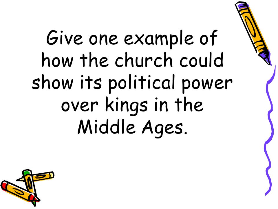 Give one example of how the church could show its political power over kings in the Middle Ages.
