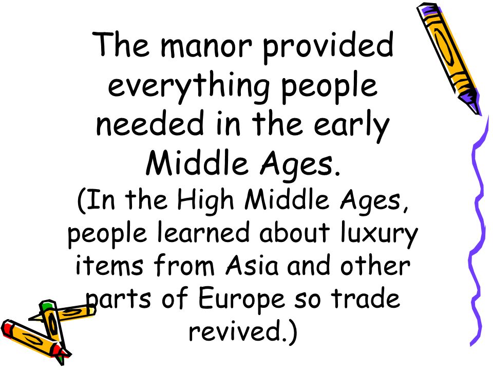The manor provided everything people needed in the early Middle Ages.