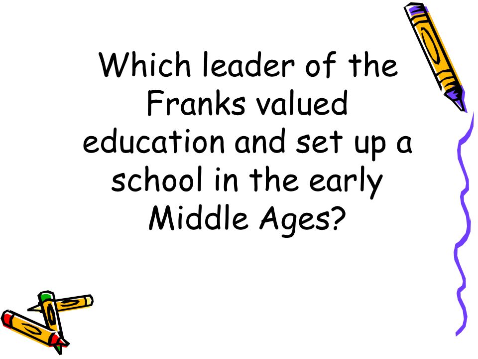 Which leader of the Franks valued education and set up a school in the early Middle Ages