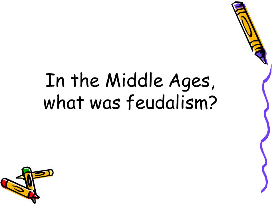 In the Middle Ages, what was feudalism