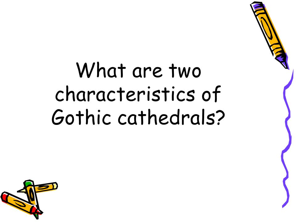 What are two characteristics of Gothic cathedrals