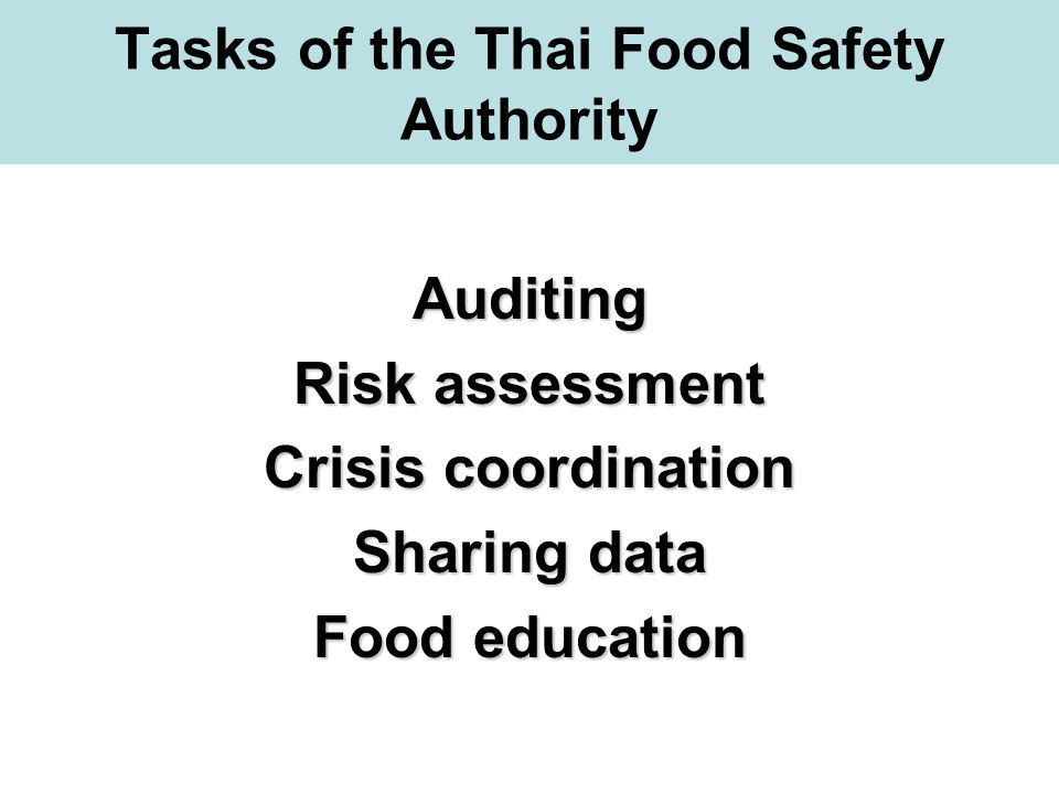 Tasks of the Thai Food Safety AuthorityAuditing Risk assessment Crisis coordination Sharing data Food education