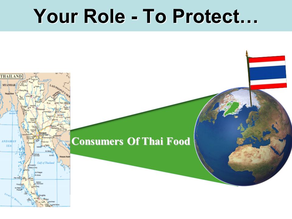 Your Role - To Protect… Consumers Of Thai Food Consumers Of Thai Food