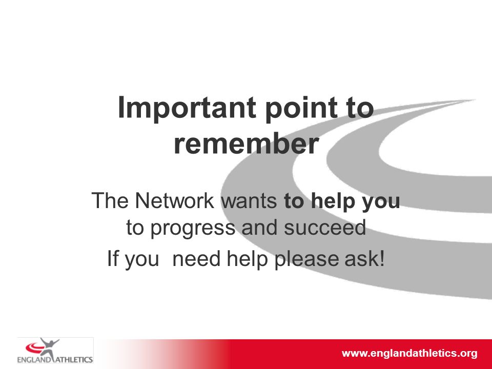 Important point to remember The Network wants to help you to progress and succeed If you need help please ask!