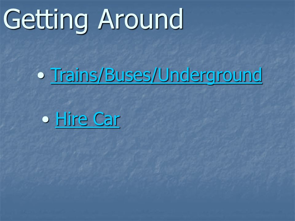 Trains/Buses/Underground Trains/Buses/UndergroundTrains/Buses/Underground Getting Around Hire Car Hire CarHire CarHire Car