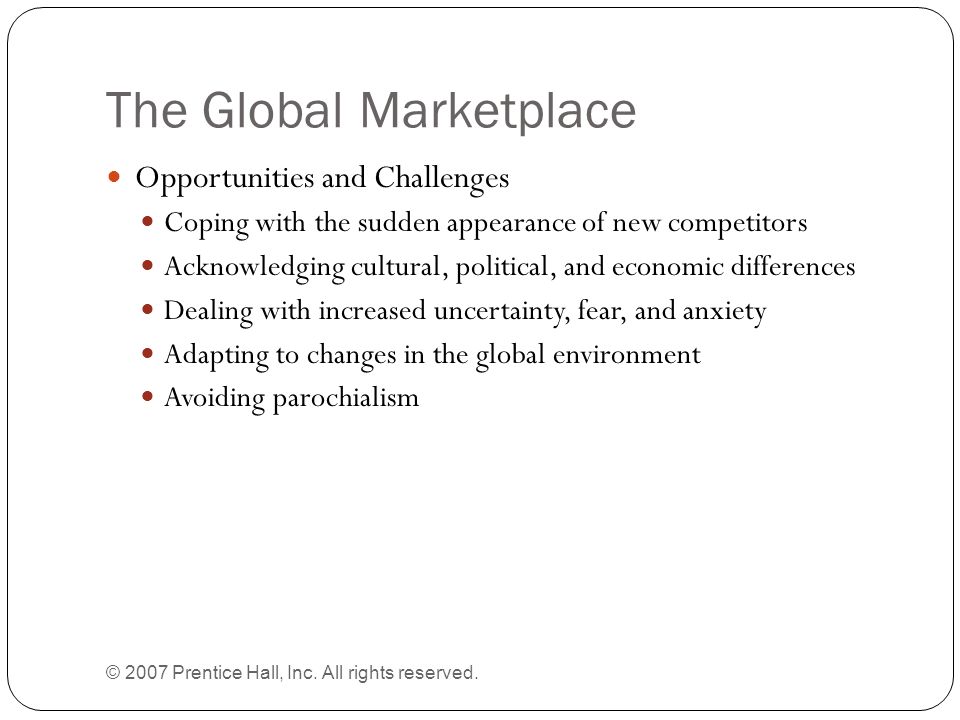 The Global Marketplace © 2007 Prentice Hall, Inc. All rights reserved.