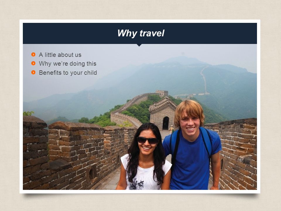 A little about us Why we’re doing this Benefits to your child Why travel