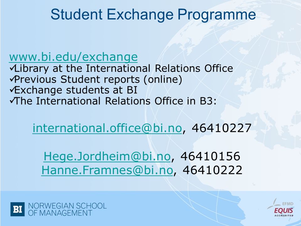 Student Exchange Programme   Library at the International Relations Office Previous Student reports (online) Exchange students at BI The International Relations Office in B3: