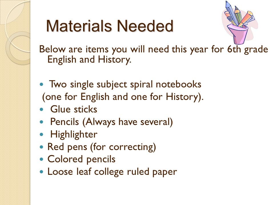 Materials Needed Below are items you will need this year for 6th grade English and History.
