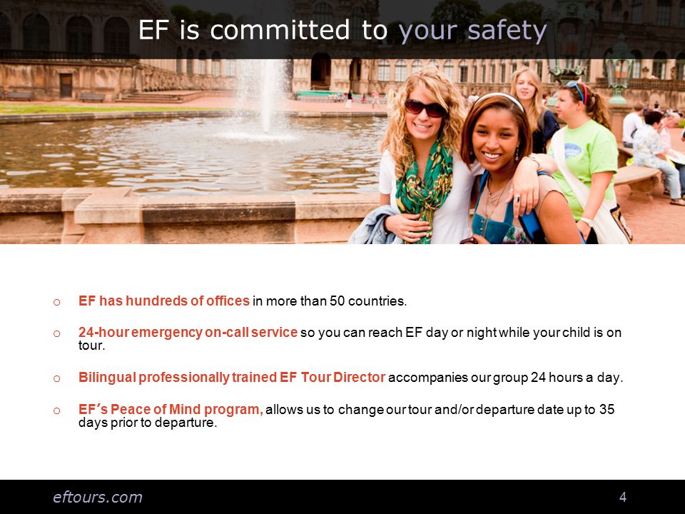 eftours.com 4 EF is committed to your safety o EF has hundreds of offices in more than 50 countries.