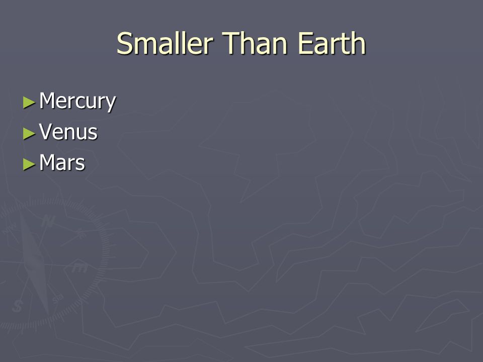 Smaller Than Earth ► Mercury ► Venus ► Mars
