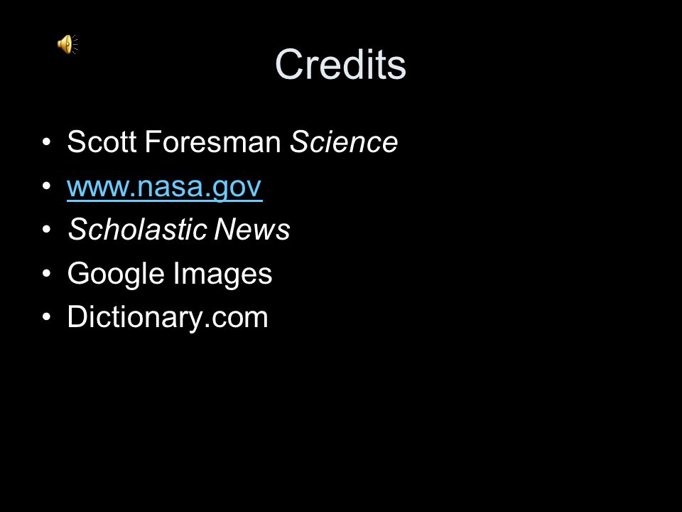 Credits Scott Foresman Science   Scholastic News Google Images Dictionary.com