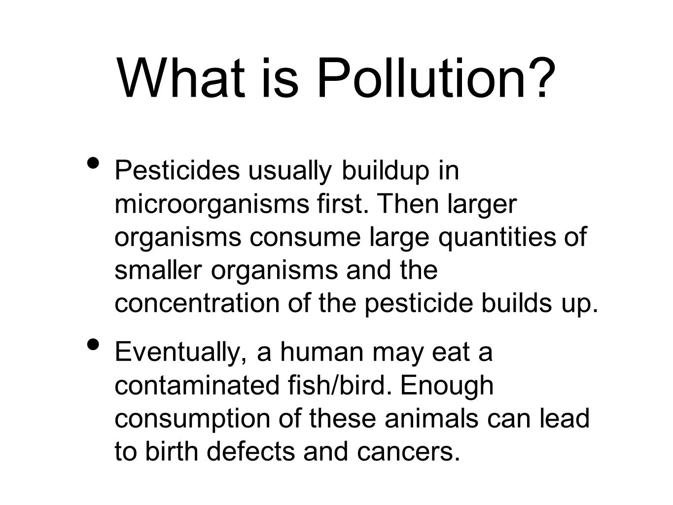 What is Pollution. Pesticides usually buildup in microorganisms first.