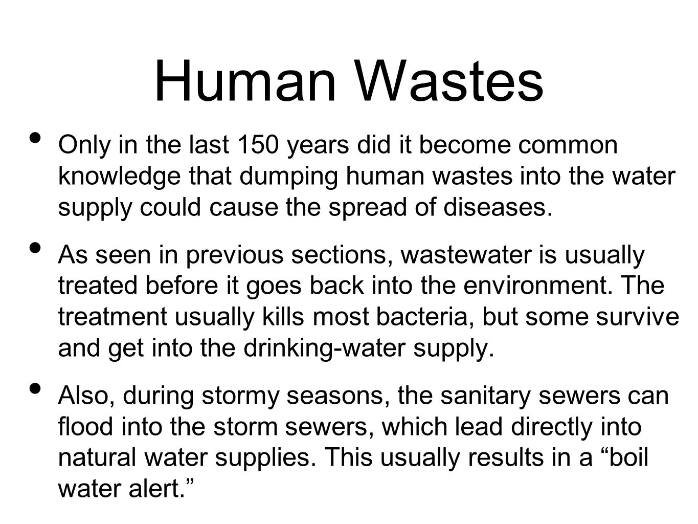 Human Wastes Only in the last 150 years did it become common knowledge that dumping human wastes into the water supply could cause the spread of diseases.