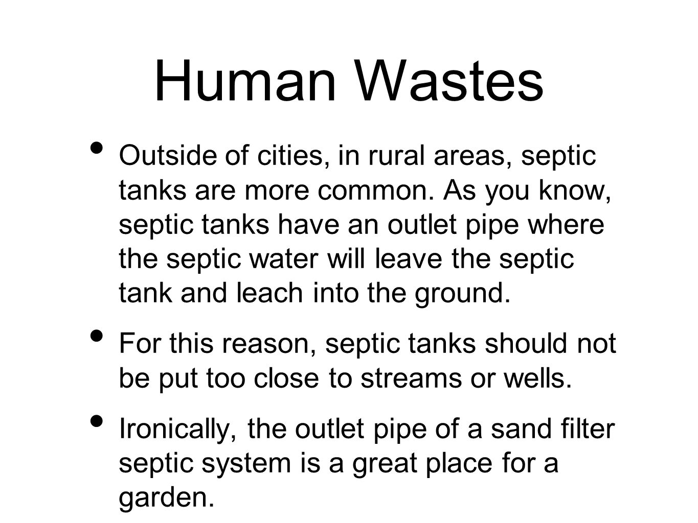 Human Wastes Outside of cities, in rural areas, septic tanks are more common.