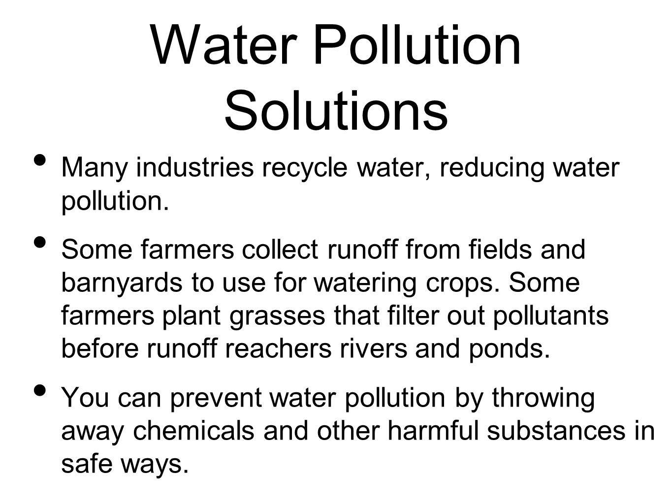 Water Pollution Solutions Many industries recycle water, reducing water pollution.