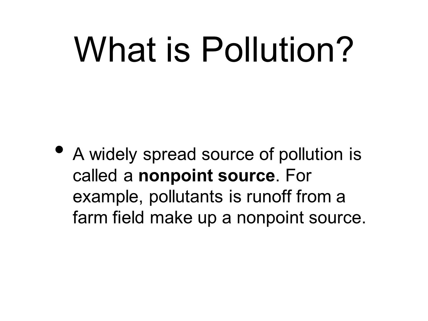 What is Pollution. A widely spread source of pollution is called a nonpoint source.
