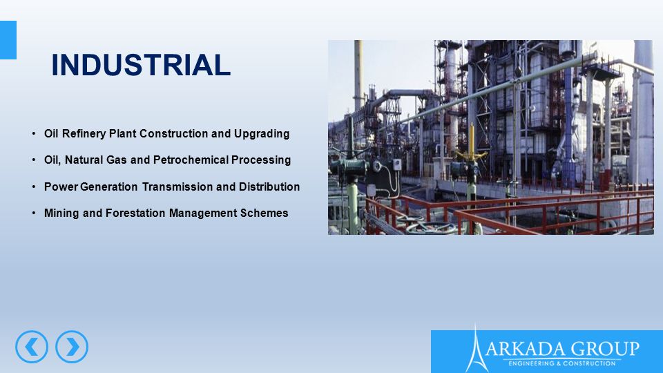 INDUSTRIAL Oil Refinery Plant Construction and Upgrading Oil, Natural Gas and Petrochemical Processing Power Generation Transmission and Distribution Mining and Forestation Management Schemes