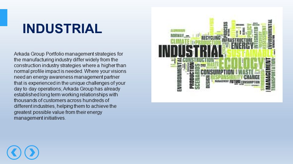 INDUSTRIAL Arkada Group Portfolio management strategies for the manufacturing industry differ widely from the construction industry strategies where a higher than normal profile impact is needed.