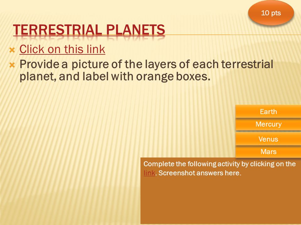  Click on this link Click on this link  Provide a picture of the layers of each terrestrial planet, and label with orange boxes.